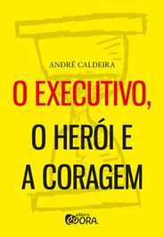 O executivo, o herói e a coragem, André Caldeira - EVORA