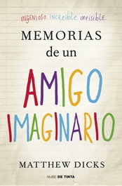Memorias de un amigo imaginario, Matthew Dicks - NUBE DE TINTA