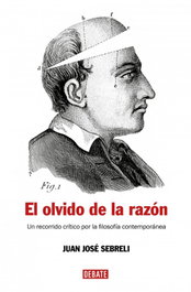 DEBATE, El olvido de la razón, Juan José Sebreli - DEBATE