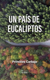 Un país de eucaliptos, Primitivo Carbajo - RINOCERONTE EDITORA S.L.