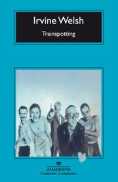 Trainspotting, Irvine Welsh - ANAGRAMA
