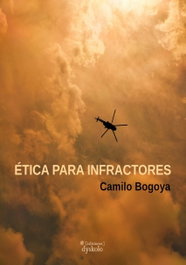 ÉTICA PARA INFRACTORES, Camilo Bogoya - DYSKOLO