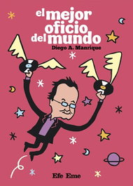 EFE EME, El mejor oficio del mundo - Diego A. Manrique