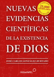 Nuevas evidencias científicas de la existencia de Dios, José Carlos González-Hurtado - VOZ DE PAPEL