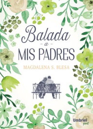 UMBRIEL BALADA A MIS PADRES, Magdalena S. Blesa