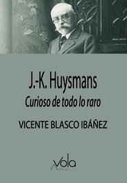 Huysmans: curioso de todo lo raro, Vicente Blasco Ibáñez - ARCHIVOS VOLA