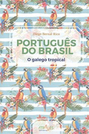 Português do Brasil: O Galego Tropical, Diego Bernal Rico - ATRAVES EDITORA