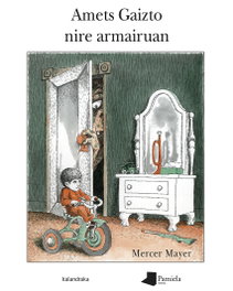 Amets Gaizto nire armairuan, Mercer Mayer - KALANDRAKA/PAMIELA