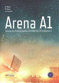 PRAXIS SPEZIALVERLAG ARENA A1: TRAINING ZUR PRUFUNG GOETHE-ZERTIFIKAT A1