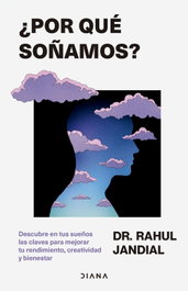 ¿Por qué soñamos?, Rahul Jandial - DIANA EDITORIAL