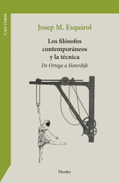 Los filósofos contemporáneos y la técnica, Josep María Esquirol - HERDER
