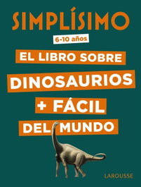 LAROUSSE SIMPLÍSIMO, Mathivet, Eric - SIMPLISIMO.LIBRO SOBRE DINOSAURIOS+FACIL DEL MUNDO