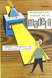 Alrededor del trabajo de la madera, H. Honer - REVERTE