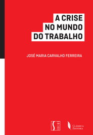 A Crise no Mundo do Trabalho, José Maria Carvalho Ferreira - CLASSICA EDITORA