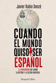 Cuando el mundo quiso ser espanol, HARPER COLLINS IBERICA