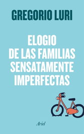 ARIEL Elogio de las familias sensatamente imperfectas, Gregorio Luri - ARIEL