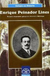 Enrique Peinador Lines. Burgués, empresario, galeguista, mecenas e filántropo, Fernando Franco; Celia Ameneiro Bravo - IR INDO