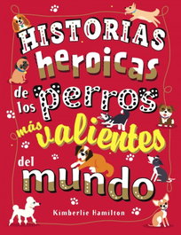 BRUÑO, Historias heroicas de los perros más valientes del mundo, Kimberlie Hamilton - BRUÑO
