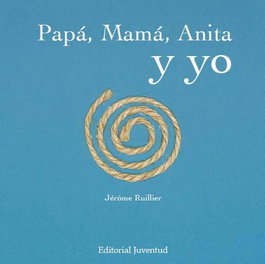 Papá, mamá, Anita y yo, Jerome Ruillier - JUVENTUD