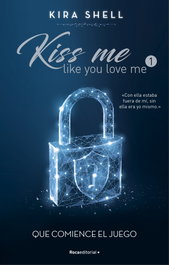 Que comience el juego (Kiss me like you love me 1), Kira Shell - ROCA EDITORIAL