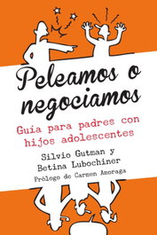 Peleamos o negociamos (Guía para padres y madres de adolescentes), Silvio Gutman y Betina Lubochiner - ANDANA