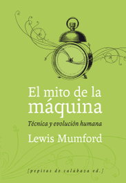 El mito de la máquina, Lewis Mumford - PEPITAS DE CALABAZA