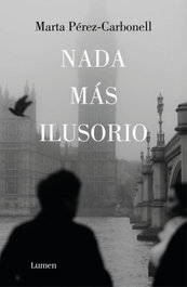 Nada más ilusorio, Marta Pérez-Carbonell - Lumen