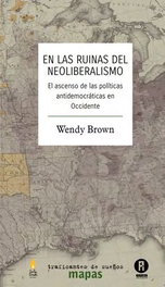 En las ruinas del neoliberalismo, Wendy Brown - Traficantes de Sueños