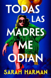 Todas las madres me odian, Sarah Harman - SUMA DE LETRAS
