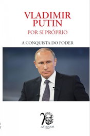 (port).vladimir putin:por si propio a conquista do poder, AA.VV. - ASTRAIOS EDITORA