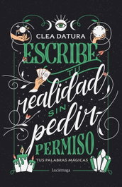 Escribe tu realidad sin pedir permiso, Clea Datura - Luciérnaga Ediciones