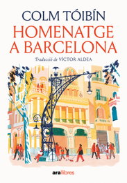 ARA LLIBRES Homenatge a Barcelona, Colm Tóibín - ARA LLIBRES