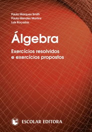 ESCOLAR EDITORA, Algebra - Exercícios Resolvidos e Exercícios Propostos