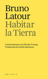 Habitar la Tierra, Bruno Latour - ARCADIA