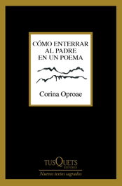 Cómo enterrar al padre en un poema, Corina Oproae - TUSQUETS