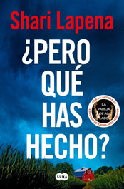 ¿Pero qué has hecho?, Shari Lapena - SUMA DE LETRAS