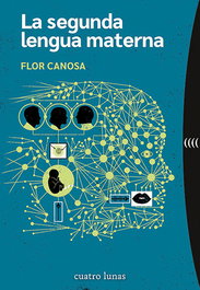 La segunda lengua materna, Flor Canosa - CUATRO LUNAS