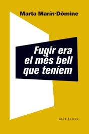 Fugir era el més bell que teníem, Marta Marín-Dòmine - CLUB EDITOR