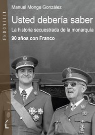 Usted debería saber. La historia secuestrada de la monarquía, Manuel Monge González - LAIOVENTO (IBD)