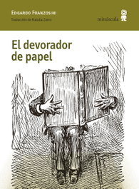 El devorador de papel, Edgardo Franzosini - MINUSCULA EDITORIAL