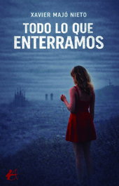 TODO LO QUE ENTERRAMOS, Maj Nieto, Xavier E - Editorial Adarve
