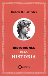 Historiones de la historia, Rubén Díaz Caviedes - GEOPLANETA