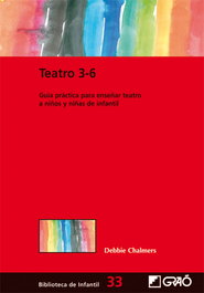GRAO, Teatro 3-6: guia practica enseñar teatro a niños y niñas