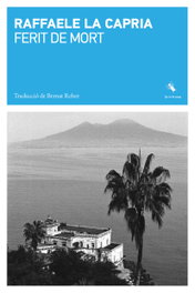 Ferit de mort, Raffaele La Capria - LABREU EDICIONS