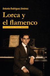 Lorca y el flamenco, Antonio Rodríguez Jiménez - ALMUZARA EDITORIAL