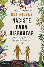 NACISTE PARA DISFRUTAR, Rut Nieves - PLANETA