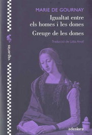 Igualtat entre els homes i les dones = Greuge a les dones, Marie de Gournay - ADESIARA