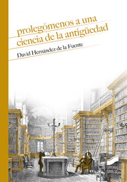SINTESIS EDITORIAL, Prolegómenos a una ciencia de la antigüedad, David Hernández de la Fuente - SINTESIS EDITORIAL