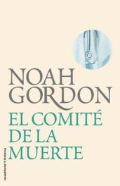 El comité de la muerte, Noah Gordon - ROCA EDITORIAL