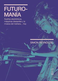 FUTUROMANÍA, Simon Reynolds - CAJA NEGRA